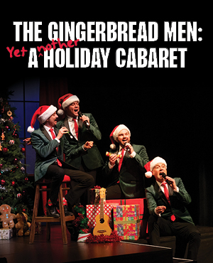 THE GINGERBREAD MEN: (YET) A(NOTHER) HOLIDAY CABARET